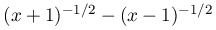 (x+1)^{{-1/2}}-(x-1)^{{-1/2}}