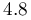 4.8