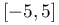 [-5,5]
