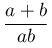 \dfrac{a+b}{ab}
