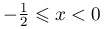-\frac{1}{2}\leqslant
		  x<0