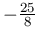 -\frac{25}{8}