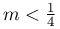 m<\frac{1}{4}