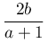 \dfrac{2b}{a+1}