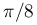 {\pi/8}