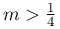 m>\frac{1}{4}