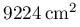 9224\,\mathrm{cm^{2}}