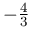 -\frac{4}{3}