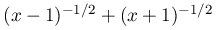 (x-1)^{{-1/2}}+(x+1)^{{-1/2}}