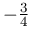 -\frac{3}{4}