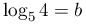 \log
									     _{5}{4}=b