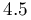 4.5