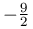 -\frac{9}{2}