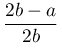 \dfrac{2b-a}{2b}