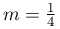 m=\frac{1}{4}