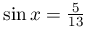 \sin x=\frac{5}{13}