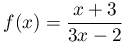 f(x)=\dfrac{x+3}{3x-2}
