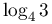 \log _{4}3