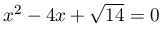 x^{2}-4x+\sqrt{14}=0