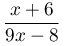 \dfrac{x+6}{9x-8}