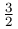\frac{3}{2}