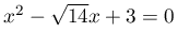 x^{2}-\sqrt{14}x+3=0
