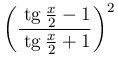 \left(\dfrac{\:\mathrm{tg}\:\frac{x}{2}-1}{\:\mathrm{tg}\:\frac{x}{2}+1}\right)^{2}