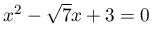 x^{2}-\sqrt{7}x+3=0