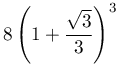 8\left(1+\dfrac{\sqrt{3}}{3}\right)^{3}