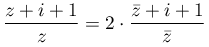 \displaystyle\frac{z+i+1}{z}=2\cdot\frac{\bar{z}+i+1}{\bar{z}}