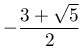 -\dfrac{3+\sqrt{5}}{2}