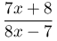 \dfrac{7x+8}{8x-7}