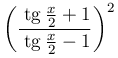 \left(\dfrac{\:\mathrm{tg}\:\frac{x}{2}+1}{\:\mathrm{tg}\:\frac{x}{2}-1}\right)^{2}