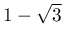 1-\sqrt{3}