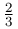 \frac{2}{3}