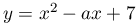 y=x^{2}-ax+7