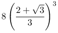 8\left(\dfrac{2+\sqrt{3}}{3}\right)^{3}