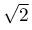 \sqrt{2}