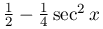 \frac{1}{2}-\frac{1}{4}\sec^{2}x