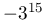 -3^{{15}}