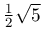 \frac{1}{2}\sqrt{5}