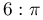 6:\pi