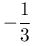 -\dfrac{1}{3}