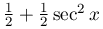 \frac{1}{2}+\frac{1}{2}\sec^{2}x