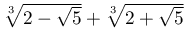 \sqrt[3]{2-\sqrt{5}}+\sqrt[3]{2+\sqrt{5}}