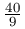 \frac{40}{9}