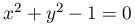 x^{2}+y^{2}-1=0