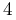 4