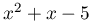 x^{2}+x-5