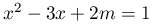 x^{2}-3x+2m=1